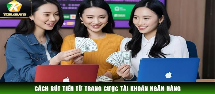 Rút Tiền Cách rút tiền từ trang cược tài khoản ngân hàng