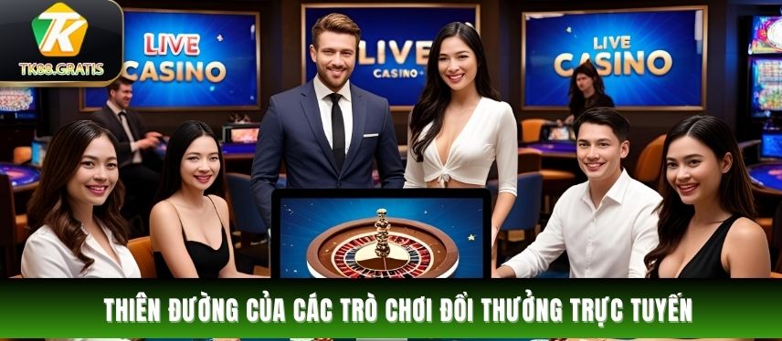 Live Casino Live Casino được mệnh danh là thiên đường của các trò chơi đổi thưởng trực tuyến