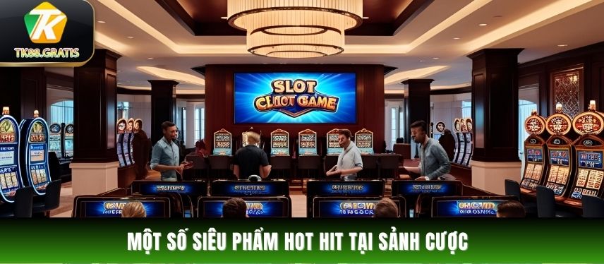 Nổ Hũ Một số siêu phẩm hot hit tại sảnh cược