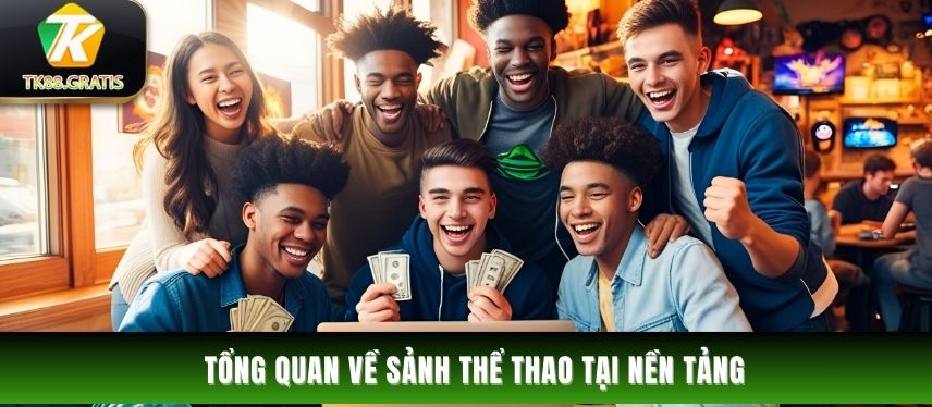 Thể Thao Tổng quan về sảnh thể thao tại nền tảng