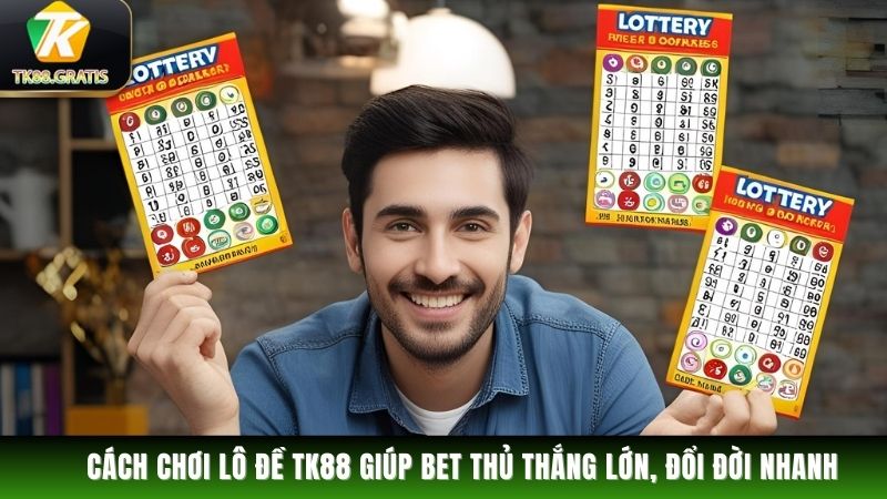 Lô Đề Cách chơi lô đề giúp bet thủ thắng lớn, đổi đời nhanh