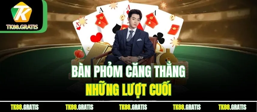 Phỏm Tk88 - Câu Bài Điêu Luyện Chốt Hạ Âm Điểm Bàn Phỏm căng thẳng những lượt cuối