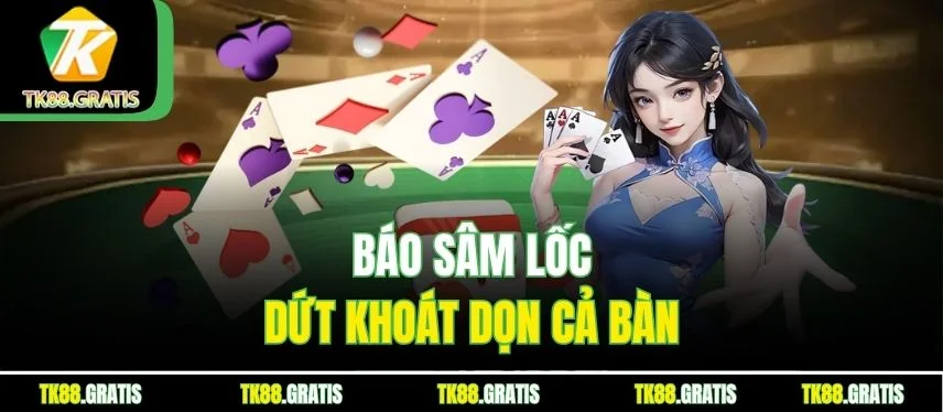 Sâm Lốc Tk88 - Báo Sâm Chuẩn Giấu Heo Chốt Hạ Bài Top Báo Sâm Lốc dứt khoát dọn cả bàn
