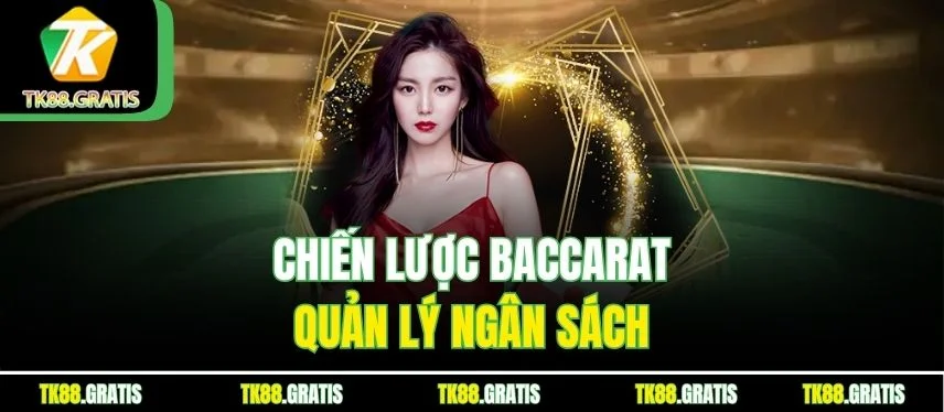 Baccarat Tk88 - Lối Chơi Khôn Ngoan Hái Lợi Nhuận Nhanh Chiến lược baccarat quản lý ngân sách