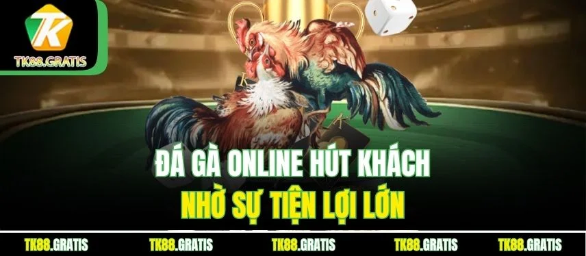 Đá Gà Online – Giải Trí Kịch Tính, Trúng Thưởng Dễ Dàng Đá gà online hút khách nhờ sự tiện lợi lớn