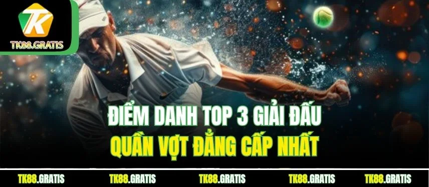 Quần Vợt Tk88 - Hồi Hộp Từng Phút Với Các Trận Đấu Đỉnh Cao Điểm danh top 3 giải đấu quần vợt đẳng cấp nhất