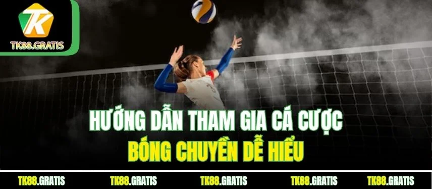 Bóng Chuyền Tk88 - Tham Gia Cá Cược Với Tỷ Lệ Kèo Hấp Dẫn Hướng dẫn tham gia cá cược bóng chuyền dễ hiểu