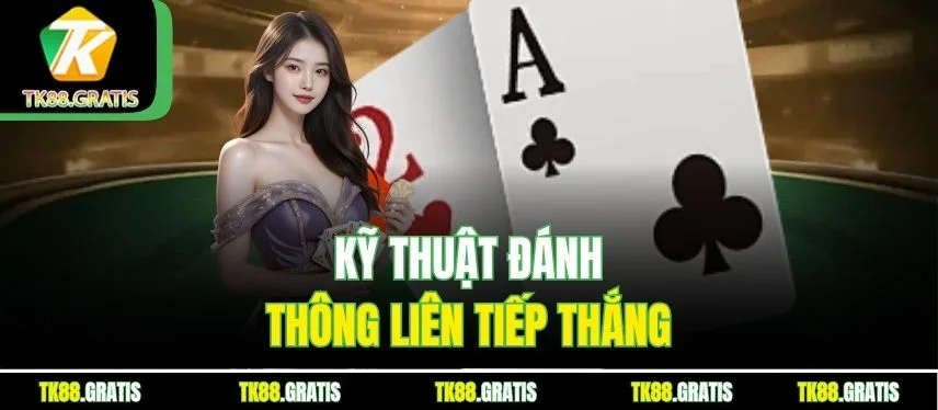 Tiến Lên Miền Nam Tk88 - Chiến Thuật Chặn Heo Phá Sảnh Kỹ thuật đánh thông liên tiếp thắng