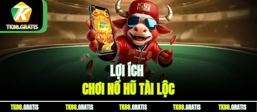 Cùng Khám Phá Nổ Hũ Tài Lộc Tk88 Đổi Đời Nhanh Chóng Lợi ích chơi nổ hũ tài lộc