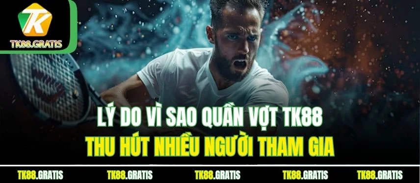 Quần Vợt Tk88 - Hồi Hộp Từng Phút Với Các Trận Đấu Đỉnh Cao Lý do vì sao quần vợt Tk88 thu hút nhiều người tham gia