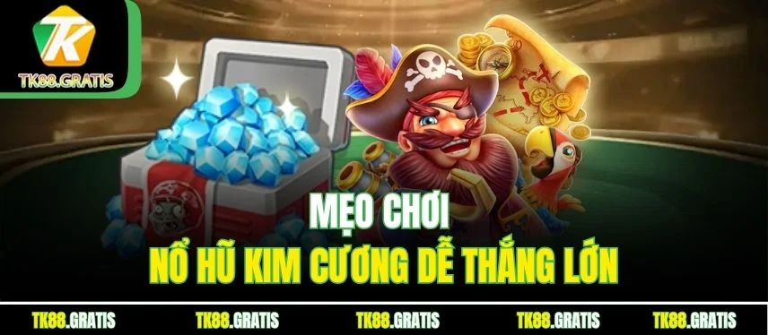 Nổ Hũ Kim Cương - Săn Jackpot Khủng Cùng Tk88 An Toàn Mẹo chơi nổ hũ kim cương dễ thắng lớn
