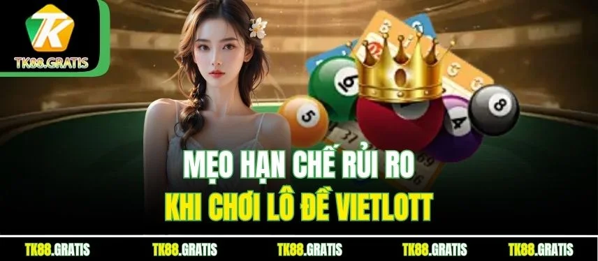 Lô Đề Vietlott Tk88 Cách Chơi Hiệu Quả Và Dễ Trúng Nhất Mẹo hạn chế rủi ro khi chơi lô đề Vietlott