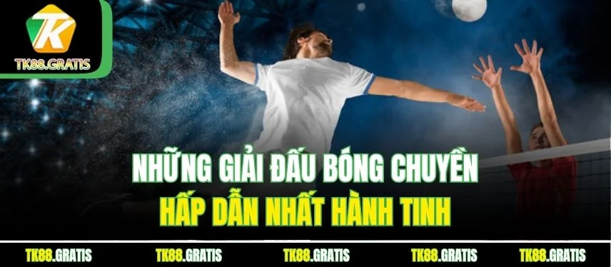 Bóng Chuyền Tk88 - Tham Gia Cá Cược Với Tỷ Lệ Kèo Hấp Dẫn Các giải đấu bóng chuyền quốc tế hấp dẫn nhất năm nay