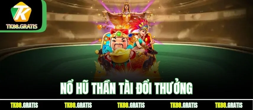 Chơi Nổ Hũ Thần Tài Tk88 – Jackpot Cực Khủng, Thắng Lớn Nổ hũ thần tài đổi thưởng