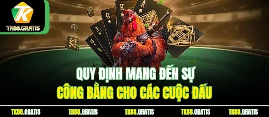 Đá Gà Thomo: Trận Đấu Kịch Tính, Cược Dễ Dàng Thưởng To Quy định mang đến sự công bằng cho các cuộc đấu