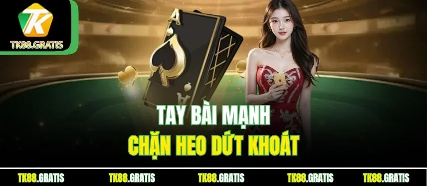 Tiến Lên Miền Nam Tk88 - Chiến Thuật Chặn Heo Phá Sảnh Tay bài mạnh chặn heo dứt khoát