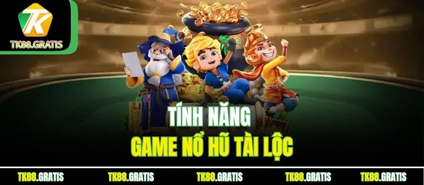 Cùng Khám Phá Nổ Hũ Tài Lộc Tk88 Đổi Đời Nhanh Chóng Tính năng game nổ hũ tài lộc