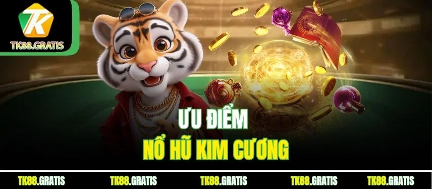 Nổ Hũ Kim Cương - Săn Jackpot Khủng Cùng Tk88 An Toàn Ưu điểm nổ hũ kim cương