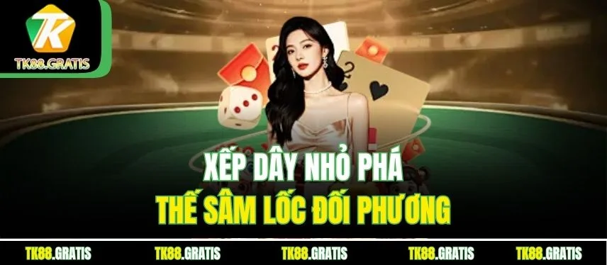 Sâm Lốc Tk88 - Báo Sâm Chuẩn Giấu Heo Chốt Hạ Bài Top Xếp dây nhỏ phá thế Sâm Lốc đối phương